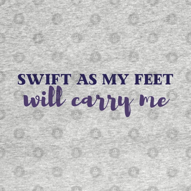 Swift as my feet will carry me | Tav Quote by CursedContent